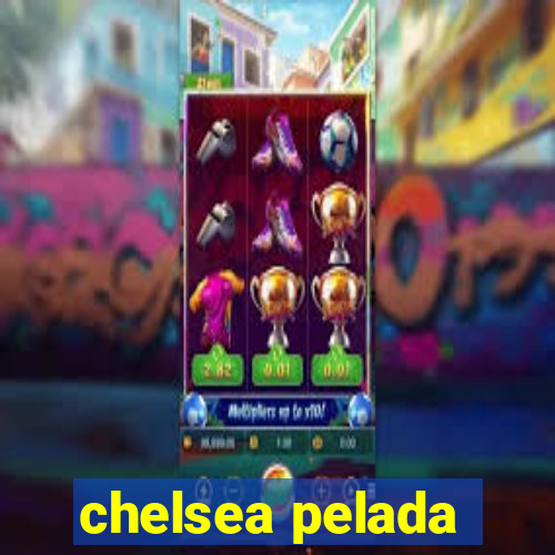 chelsea pelada